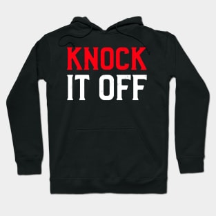 Knock It Off Hoodie